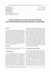 Research paper thumbnail of Solving Practical Vehicle Routing Problem with Time Windows Using Metaheuristic Algorithms