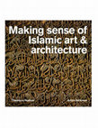 Research paper thumbnail of Making Sense of Islamic Art and Architecture