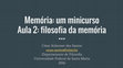 Research paper thumbnail of Memória: um minicurso. Aula 2: filosofia da memória