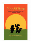 Research paper thumbnail of Above All Things: Essays on Christian Ethics and Popular Culture