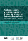 Research paper thumbnail of Protección social y formación para el trabajo de jóvenes en la Argentina reciente. Entramados, alcances y tensiones.