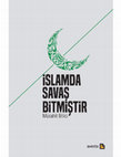 Research paper thumbnail of İSLAMDA SAVAŞ BİTMİŞTİR (book - Turkish)