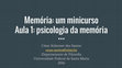 Research paper thumbnail of Memória: um minicurso. Aula 1: psicologia da memória