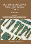 Research paper thumbnail of Old Kingdom Copper Tools and Model Tools