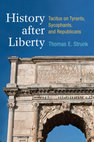 Research paper thumbnail of History after Liberty: Tacitus on Tyrants, Sycophants, and Republicans.  University of Michigan Press, 2017.