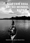 Research paper thumbnail of "Não tem essa lei no mundo, rapaz!" A Estação Ecológica da Terra do Meio e a resistência dos beiradeiros do alto rio Iriri