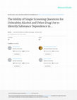 Research paper thumbnail of The ability of single screening questions for unhealthy alcohol and other drug use to identify substance dependence in primary care