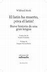 Research paper thumbnail of Wilfried Stroh, El latín ha muerto, ¡viva el latín! Breve historia de una gran lengua. Traducción de Fruela Fernández. Barcelona: Ediciones del Subsuelo, 2012