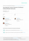 Research paper thumbnail of Securing the Control Channel of Software-Defined Mobile Networks