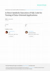 Research paper thumbnail of A Direct Symbolic Execution of SQL Code for Testing of Data-Oriented Applications
