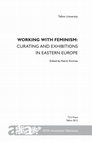 Research paper thumbnail of Working with Feminism: Curating and Exhibitions in Eastern Europe