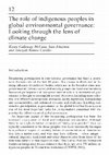 Research paper thumbnail of The role of Indigenous Peoples in global environmental governance: Looking through the lens of climate change