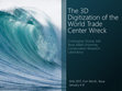 Research paper thumbnail of The 3D Digitization of the World Trade Center Wreck