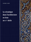 Research paper thumbnail of S. Aube, La céramique dans l'architecture en Iran au XVe siècle. Les arts qarâ quyûnlûs et âq quyûnlûs ["Ceramic Tiles in 15th-C. Iran. Arts of the Qarâ Quyûnlûs and the Âq Quyûnlûs"] (Paris: PUPS/IFRI), 2017