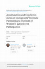 Research paper thumbnail of Acculturation and conflict in Mexican immigrants' intimate partnerships: The role of women's labor force participation