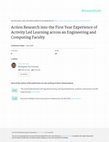 Research paper thumbnail of Action Research into the First Year Experience of Activity Led Learning across an Engineering and Computing Faculty