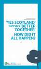 Research paper thumbnail of '“YES Scotland vs Better Together” How did it all happen?