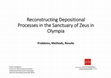 Research paper thumbnail of Reconstructing Depositional Processes in the Sanctuary of Zeus in Olympia: Problems, Methods, Results (9.1.2016, San Francisco, AIA) - Pictures