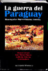 Research paper thumbnail of La Guerra del Paraguay. Historiografías, representaciones, contextos