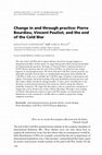 Research paper thumbnail of Change in and through practice: Pierre Bourdieu, Vincent Pouliot, and the end of the Cold War (IT)