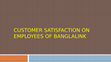 Research paper thumbnail of Presentation on -"Customer Satisfaction on Employees of Banglalink"