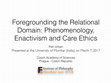 Research paper thumbnail of Foregrounding the Relational Domain: Phenomenology, Enactivism and Care Ethics