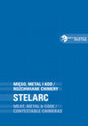 Research paper thumbnail of Meat, Metal & Code: Contestable Chimeras. STELARC / Mięso, metal i kod: rozchwiane chimery. STELARC