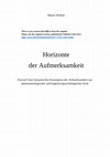 Research paper thumbnail of Horizonte der Aufmerksamkeit. Entwurf einer dynamischen Konzeption der Aufmerksamkeit aus phänomenologischer und kognitionspsychologischer Sicht. Wilhelm Fink Verlag: München 2013.