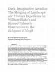 Research paper thumbnail of Dark, Imaginative Arcadias: The Merging of Landscape and Human Experience in William Blake's and Samuel Palmer's Illustrations to the Eclogues of Virgil