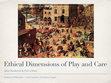 Research paper thumbnail of Ethical Dimensions of Play and Care