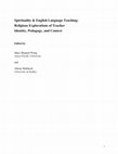 Research paper thumbnail of Spirituality & English Language Teaching: Religious Explorations of Teacher Identity, Pedagogy, and Context