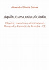 Research paper thumbnail of Capa do livro - Aquilo é uma coisa de índio: Objetos, memória e etnicidade no Museu dos Kanindé de Aratuba -CE