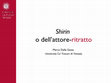 Research paper thumbnail of Shirin o dell'attore-ritratto. Presentazione in PDF dello speech presentato durante la conferenza “Pensare l’attore tra la scena e lo schermo”. Università della Calabria (29-31 maggio 2017). A cura di Roberto De Gaetano, Bruno Roberti, Daniele Vianello