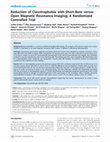 Research paper thumbnail of Reduction of Claustrophobia with Short Bore versus Open Magnetic Resonance Imaging: A Randomised Controlled Comparison