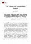 Research paper thumbnail of The Subversive Power of the Migrant