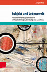 Research paper thumbnail of Subjekt und Lebenswelt. Personzentrierte Systemtheorie für Psychotherapie, Beratung und Coaching (hier: Inhalt und Leseprobe)