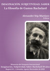 Research paper thumbnail of Imaginación, Subjetividad, Saber. La filosofía de Gaston Bachelard