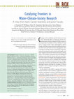 Research paper thumbnail of Catalyzing Frontiers inWater-Climate-Society Research: A View from Early Career Scientists and Junior Faculty