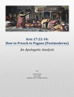 Research paper thumbnail of Acts 17:22-34: How to Preach to Pagans (Postmoderns) An Apologetic Analysis