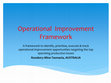 Research paper thumbnail of Operational Improvement Framework - A framework to identify, prioritise, execute & track operational improvement opportunities targeting the top operating production losses. Rosebery Mine Tasmania, AUSTRALIA