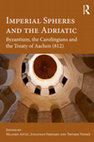 Research paper thumbnail of Imperial Spheres and the Adriatic: Byzantium, the Carolingians and the Treaty of Aachen (812)