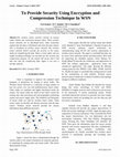 Research paper thumbnail of To Provide Security Using Encryption and Compression Technique In WSN