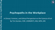 Research paper thumbnail of Psychopaths in the Workplace: A Clinical, Forensic, and Ethical Perspective on the Science of Evil