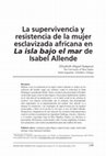 Research paper thumbnail of La supervivencia y resistencia de la mujer africana esclavizada en La isla bajo el mar  de  Isabel Allende pdf