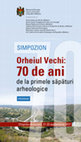 Research paper thumbnail of Simpozion Orheiul Vechi: 70 de ani de la primele săpături arheologice