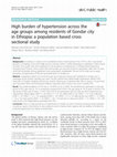 Research paper thumbnail of High burden of hypertension across the age groups among residents of Gondar city in Ethiopia: a population based cross sectional study