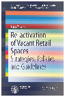 Research paper thumbnail of Re-activation of Vacant Retail Spaces. Strategies, Policies and Guidelines, Springer, 2018