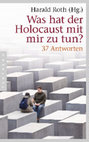 Research paper thumbnail of Was hat der Holocaust mit mir zu tun? 37 Antworten (Hrsg.)