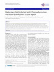 Research paper thumbnail of Malaysian child infected with Plasmodium vivax via blood transfusion: a case report