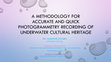 Research paper thumbnail of A Methodology for Accurate and Quick Photogrammetric Recording of Underwater Cultural Heritage